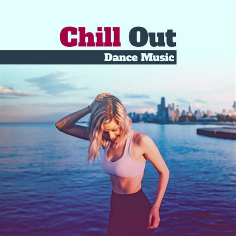 Chill Out Dance Music Summer Dance Hits Holiday Beats Beach Vibes