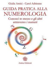 Guida Pratica Alla Numerologia By Giulia Amici Carol Adrienne Ebook