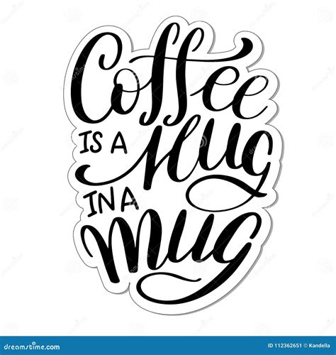 Lettering Coffee Is A Hug In A Mug Calligraphic Hand Drawn Sign