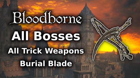 Bloodborne Burial Blade Playthrough All Bosses All Weapons Challenge