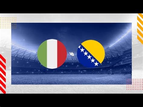 Italija Vs Bosna I Hercegovina Prijateljska Utakmica Youtube