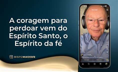 A coragem para perdoar vem do Espírito Santo o Espírito da fé