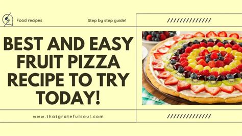 Best Fruit Pizza Recipe Step By Step Guide That Grateful Soul