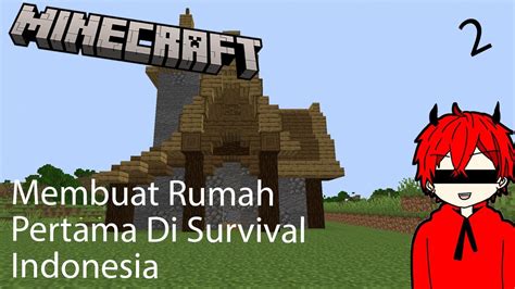 Minecraft Survival Indonesia Membuat Rumah Pertama Di Survival