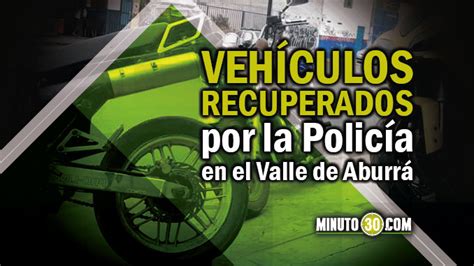 La Polic A Recuper Motos Y Carros Robados En El Valle De Aburr