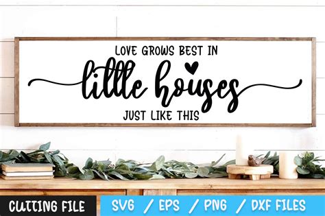 Love Grows Best In Little Houses Just Like This Svg By Regulrcrative Thehungryjpeg