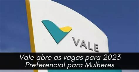 Mineradora Vale Abre As Primeiras Vagas Para 2023 Vaga Preferencial