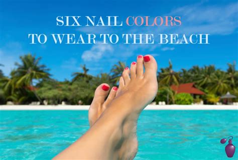 Six Nail Colors To Wear To The Beach | Eau Talk - The Official ...