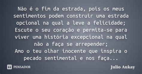 Não é o fim da estrada pois os meus Julio Aukay Pensador