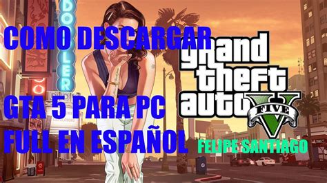 Como Descargar e Instalar Grand Theft Auto 5 Para PC En Español Full