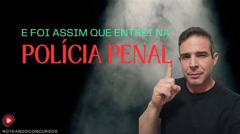 Como eu entrei para a Polícia Penal história completa YouTube