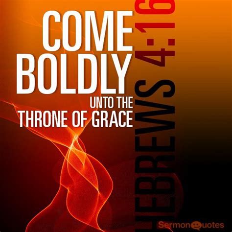 Let Us Therefore Come Boldly Unto The Throne Of Grace That We May