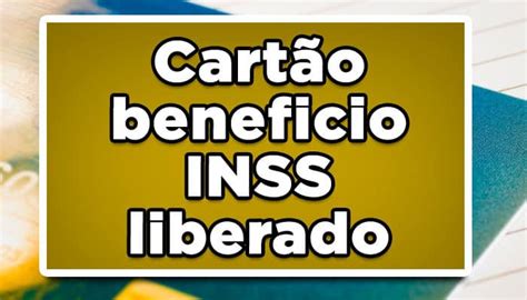 Cartão benefício INSS liberado para aposentados e pensionistas Confira