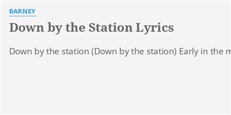 "DOWN BY THE STATION" LYRICS by BARNEY: Down by the station...