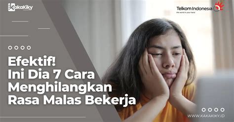 Efektif Ini Dia 7 Cara Menghilangkan Rasa Malas Bekerja KakaKiky