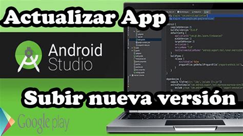 Actualizar O Subir Una Nueva Versi N De Una App A Google Play Con