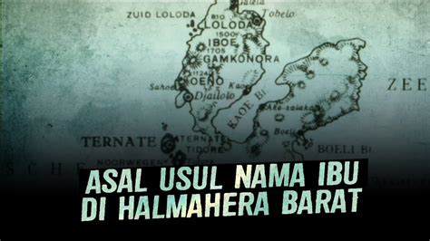 ASAL USUL NAMA IBU DI HALMAHERA BARAT MALUKU UTARA YouTube