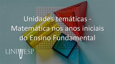 Fundamentos e Práticas no Ensino de Matemática Unidades temáticas