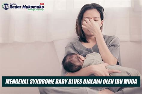 Mengenal Syndrome Baby Blues Yang Saat Ini Banyak Dialami Ibu Muda