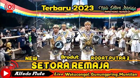 Brodut New Setora Remaja Rodat Putra 2 Terbaru 2023 Live Watucongol