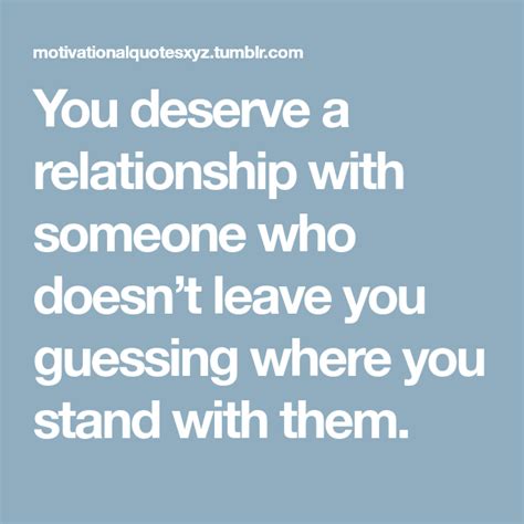 You Deserve A Relationship With Someone Who Doesnt Leave You Guessing