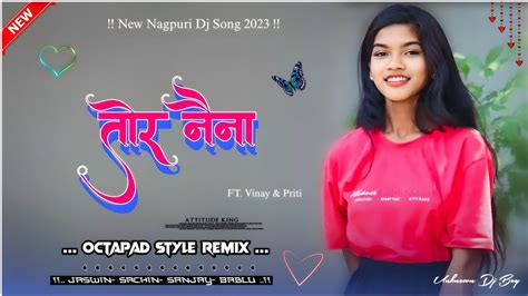 Tor Naina Nagpuri Song 2023 New Nagpuri Dj Song 2023 New Nagpuri