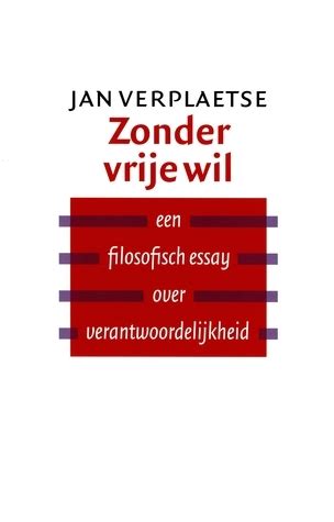 Zonder Vrije Wil Een Filosofisch Essay Over Verantwoordelijkheid By