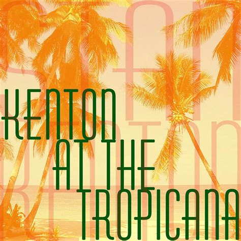 Kenton At The Tropicana Compilation By Stan Kenton Spotify