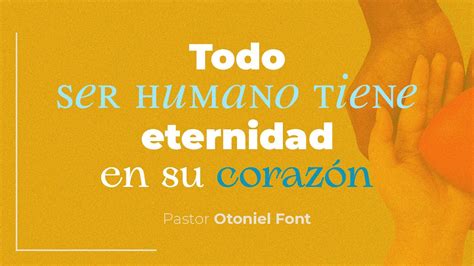 Pastor Otoniel Font Todo Ser Humano Tiene Eternidad En Su Coraz N