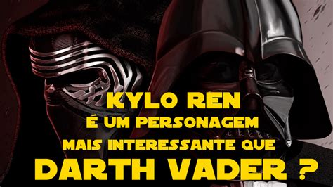 Kylo Ren é um personagem mais interessante que Darth Vader