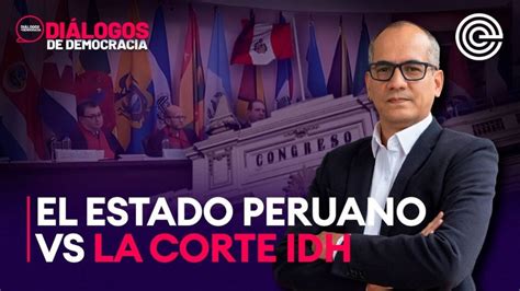 El Estado Peruano Vs La Corte Idh