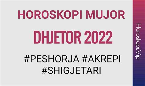 Horoskopi mujor Dhjetor 2022: Peshorja, Akrepi, Shigjetari