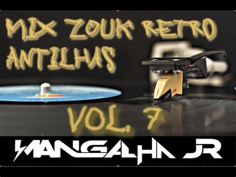 MIX ZOUK RETRO ANTILHAS VOL 7 DJ MANGALHA JR YouTube