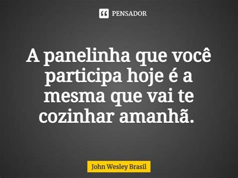 A panelinha que você participa hoje é a mesma que vai te cozinhar