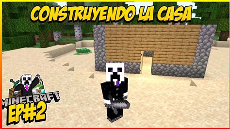 Construyendo La Casa Minecraft Ep Youtube