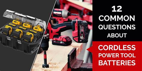 12 Common Questions about Cordless Power Tool Batteries