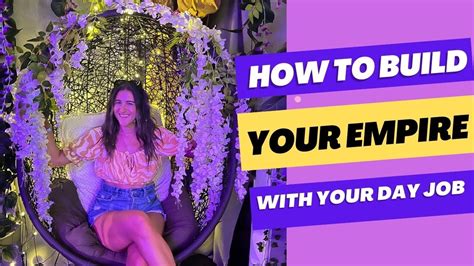 How To Build Your Empire With Your Day Job Youtube