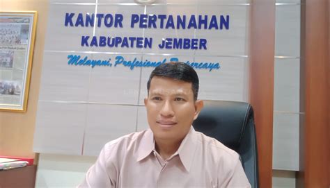 Awal Tahun Bpn Jember Dapat Alokasi Ribu Pembuatan Sertifikat