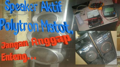 Speaker Aktif Polytron Mati Total Jangan Anggap Sepele Youtube