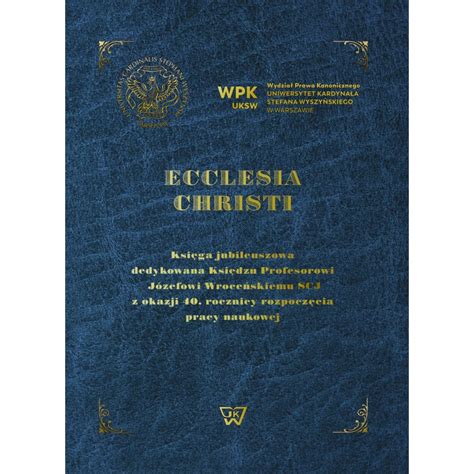 Ecclesia Christi Ksi Ga Jubileuszowa Dedykowana Ks Prof J Wroce Skiemu