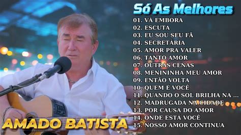 Amado Batista As Melhores Can Es De Amado Batista Para Se Apaixonar