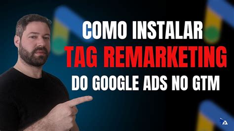 Como Instalar A Tag De Remarketing Do Google Ads No Gtm Youtube