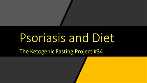 Psoriasis And Diet The Ketogenic Fasting Project 34 Youtube