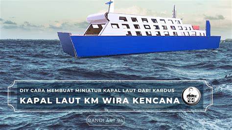 Diy Cara Membuat Miniatur Kapal Dari Kardus Kapal Laut Km Wira