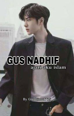 GUS NADHIF Ajari Aku Islam 1 PERTEMUAN DENGAN GUS Wattpad