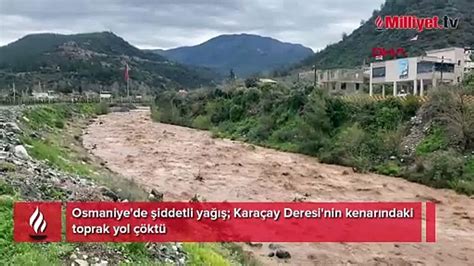 Osmaniye de şiddetli yağış Karaçay Deresi nin kenarındaki toprak yol