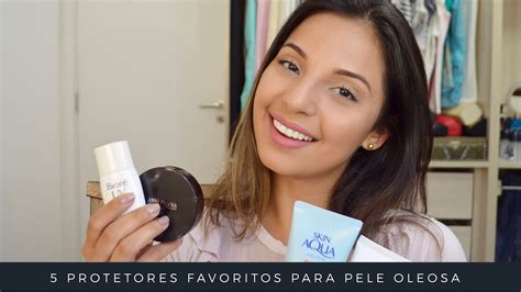 5 Protetores Favoritos Para PELE OLEOSA YouTube