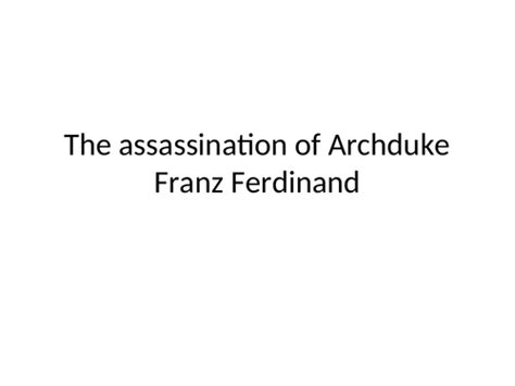 The Assassination Of Archduke Franz Ferdinand Teaching Resources