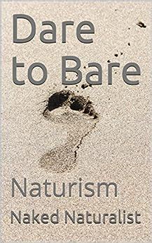 Dare To Bare Naturism Ebook Naturalist Naked Amazon Ca Kindle Store