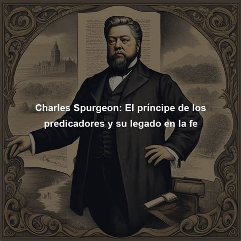 Charles Spurgeon El príncipe de los predicadores y su legado en la fe